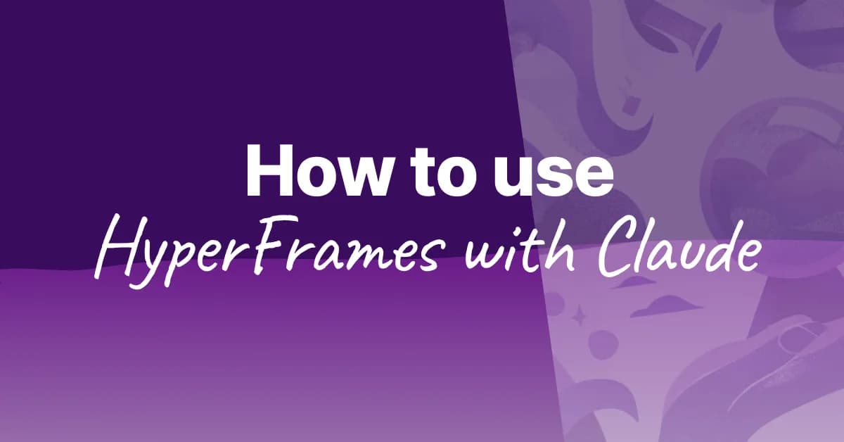 How to Use HyperFrames with Claude Code: A Step-by-Step Guide (2026)