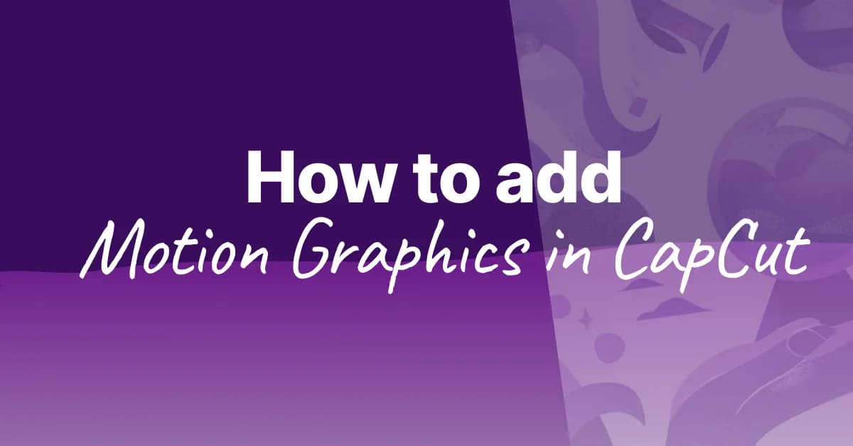 How to Add Motion Graphics to Your CapCut Videos (The Branded Layer Method, 2026)